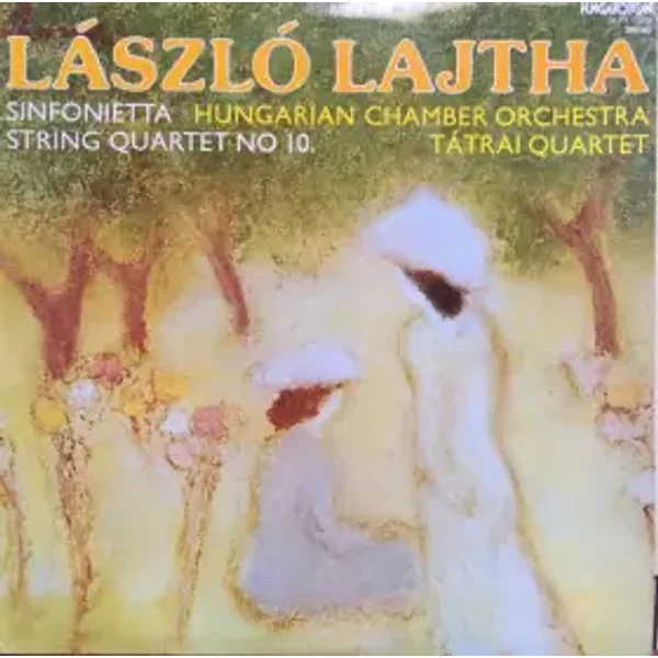 Sinfonietta / String Quartet No.10 - Tátrai Quartet, László Lajtha, Hungarian Chamber Orchestra