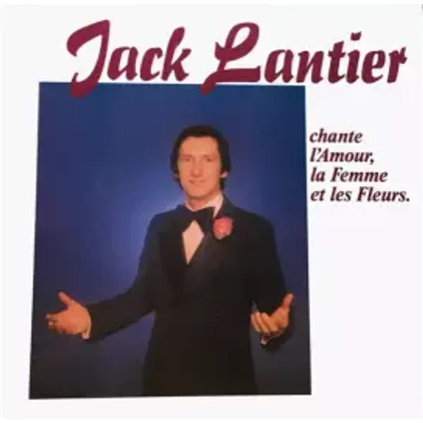 Chante L'Amour, La Femme Et Les Fleurs - Jack Lantier