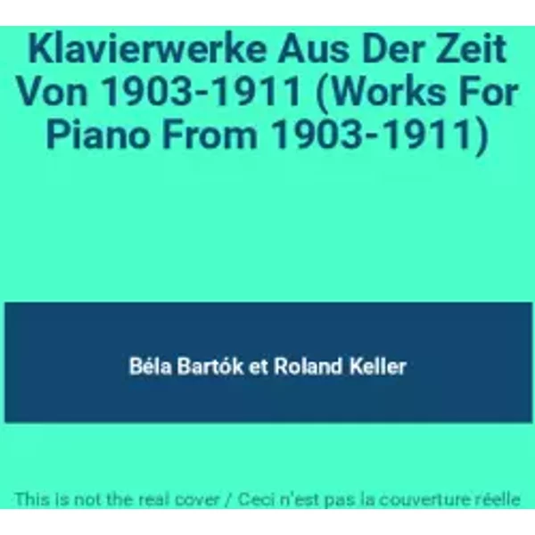 Klavierwerke Aus Der Zeit Von 1903-1911 (Works For Piano From 1903-1911) - Béla Bartók, Roland Keller