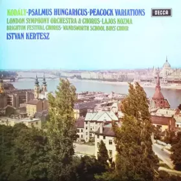 Psalmus Hungaricus • The Peacock Variations - Zoltán Kodály, London Symphony Chorus, István Kertész, Lajos Kozma, London Symphony Orchestra