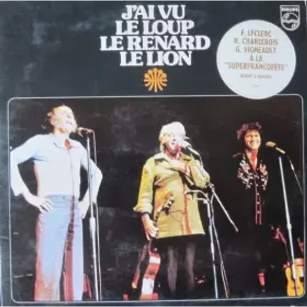 J'ai Vu Le Loup Le Renard Le Lion - Gilles Vigneault, Robert Charlebois, Félix Leclerc