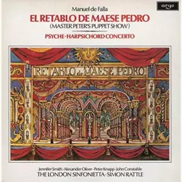 El Retablo De Maese Pedro (Master Peter's Puppet Show) / Psyche · Harpsichord Concerto - Sir Simon Rattle, Manuel De Falla, Jennifer Smith (3), London Sinfonietta, John Constable, Alexander Oliver, Peter Knapp (2)