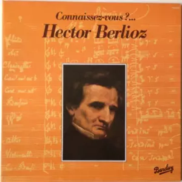Connaissez-Vous ? ... Hector Berlioz - Hector Berlioz