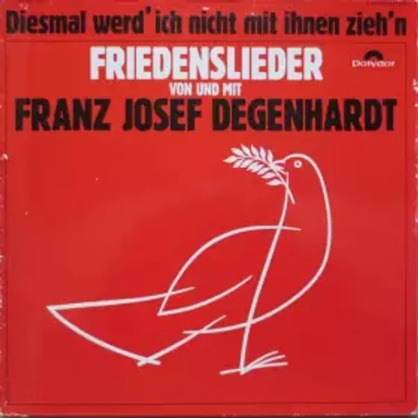 Diesmal Werd' Ich Nicht Mit Ihnen Zieh'n - Friedenslieder - Franz Josef Degenhardt