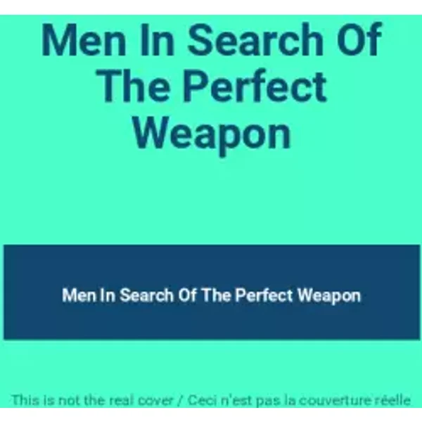 Men In Search Of The Perfect Weapon - Men In Search Of The Perfect Weapon