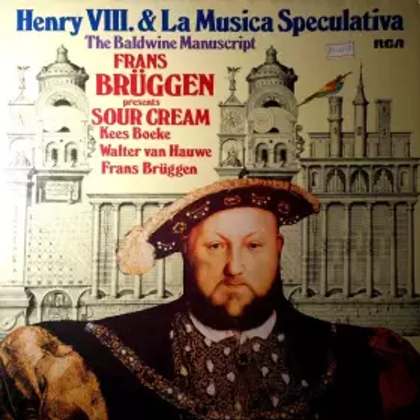 Henry VIII. & La Musica Speculativa: The Baldwine Manuscript - Frans Brüggen, Kees Boeke, Walter Van Hauwe, Sour Cream