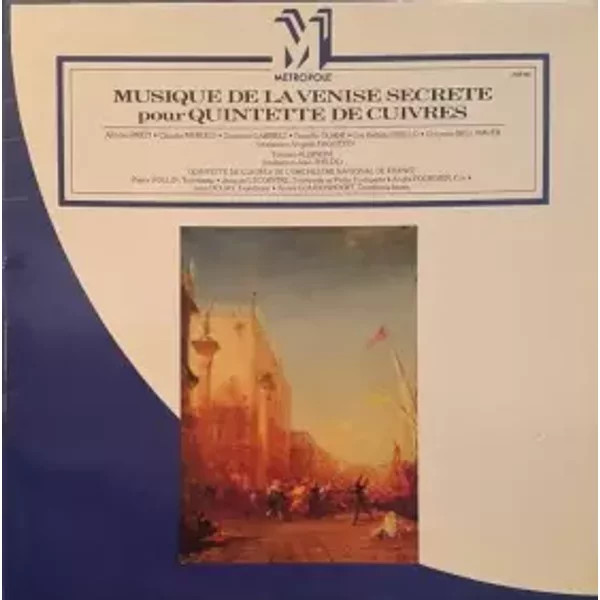 Musique De la Venise Secrete Pour Quintette De Cuivres - Tomaso Albinoni, Giovanni Gabrieli, Gioseffo Guami, Claudio Merulo, Alfonso Preti, Giovanni Battista Grillo, Vicenzo Bell'Haver, Quintette De Cuivres De L'Orchestre National De France, Pierre Pollin, Jacques Lecointre, André Fournier (2), Jean