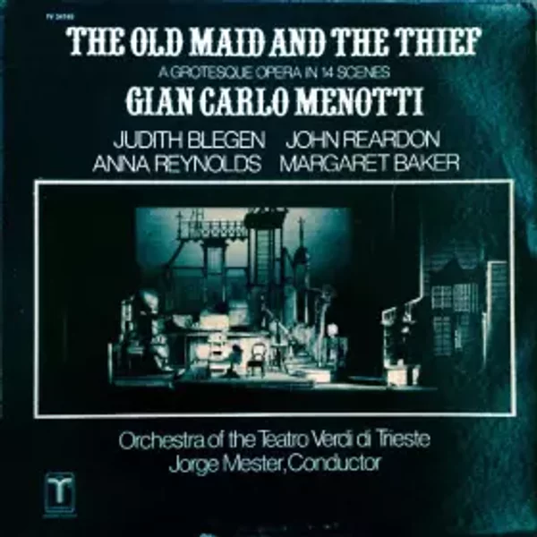 The Old Maid And The Thief (A Grotesque Opera In 14 Scenes) - Gian Carlo Menotti, Anna Reynolds, Judith Blegen, John Reardon (2), Margaret Baker
