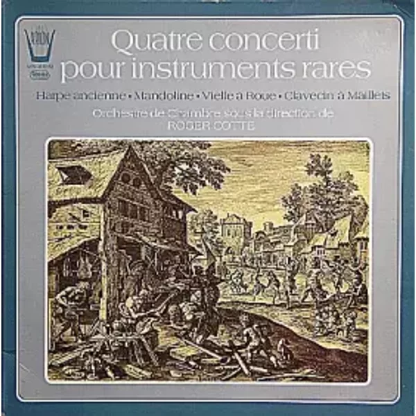 Quatre Concerti Pour Instruments Rares - Harpe Ancienne • Mandoline • Vieille À Roue • Clavecin À Maillets - Roger Cotte