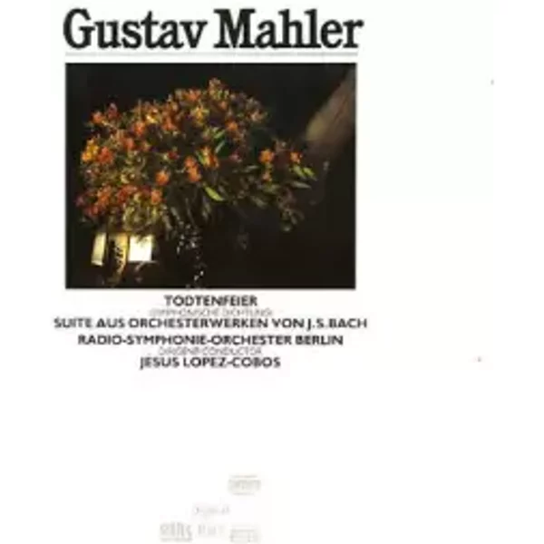Todtenfeier (Symphonische Dichtung) / Suite Aus Orchesterwerken Von J.S. Bach - Radio-Symphonie-Orchester Berlin, Gustav Mahler, Jesús López-Cobos