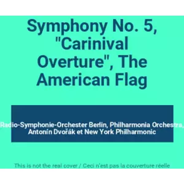 Symphony No. 5, "Carinival Overture", The American Flag - Radio-Symphonie-Orchester Berlin, Philharmonia Orchestra, Antonín Dvořák, New York Philharmonic