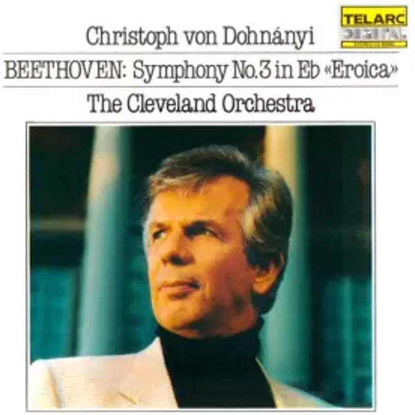 Symphony No.3 In E♭ «Eroica» - The Cleveland Orchestra, Christoph von Dohnányi, Ludwig van Beethoven