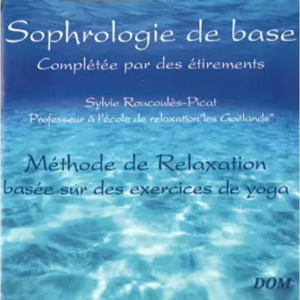 Sophrologie De Base Complétée Par Des Etirements. Méthode De Relaxation Basée Sur Des Exercices De Yoga - Sylvie Roucoulès