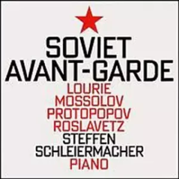 Soviet Avant-Garde - Steffen Schleiermacher, Arthur Lourié, Nikolai Roslavetz, Alexander Mossolov, Sergej Protopopov