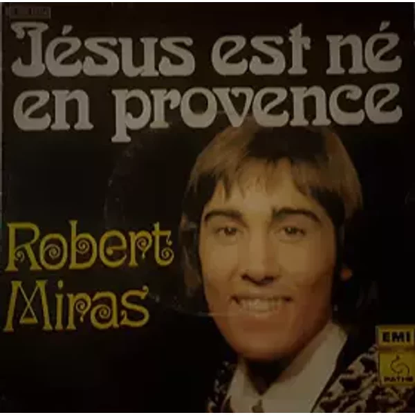 JESUS EST NE EN PROVENCE - LA CHANSON DU VIEUX POETE - ROBERT MIRAS