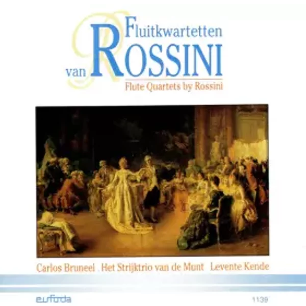Fluitkwartetten Van Rossini = Flute Quartets By Rossini - Gioacchino Rossini, Levente Kende, Carlos Bruneel, Het Strijktrio Van De Munt
