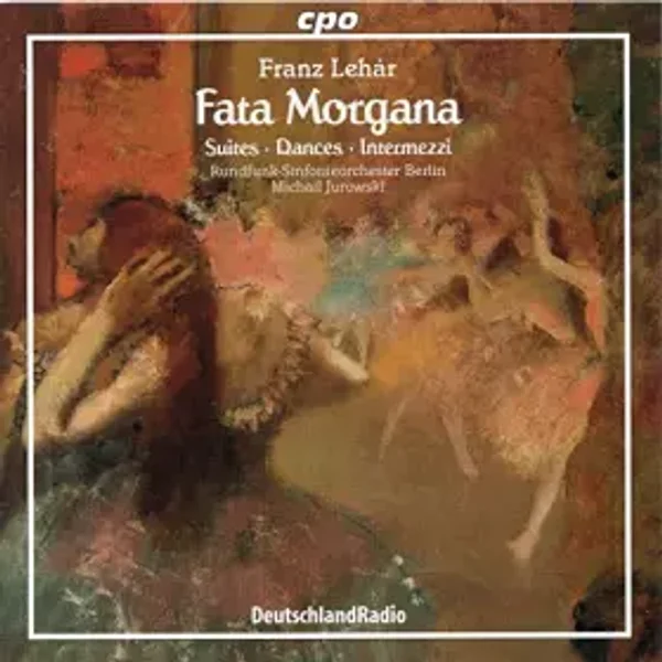 Lehár : Fata Morgana - Orchestre Symphonique de la Radio de Berlin - Michail Jurowski