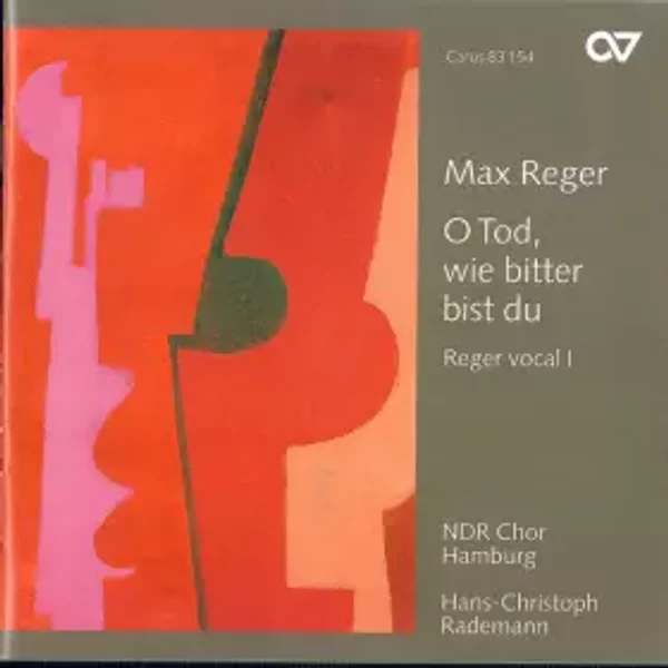 O Tod, Wie Bitte Bist Du: Reger Vocal I - Hans-Christoph Rademann, Max Reger, Chor Des Nordwestdeutschen Rundfunks Hamburg
