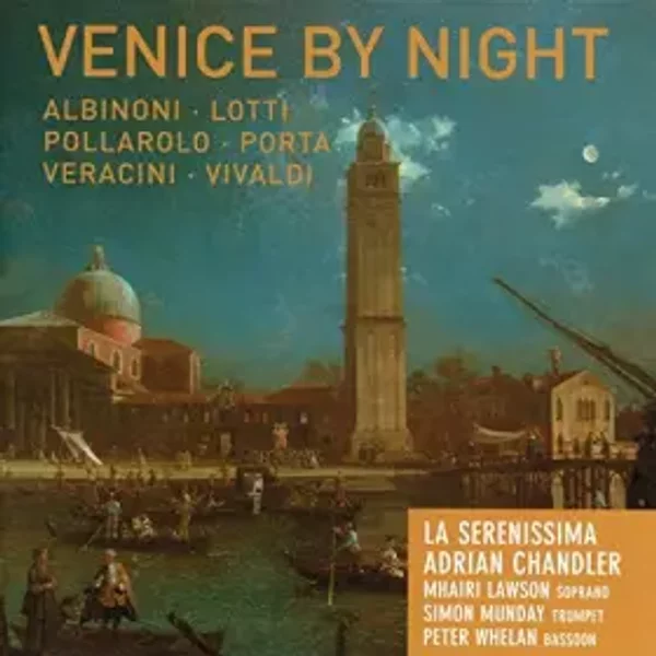Venice by Night. Chandler - Adrian Chandler (Violon) - Mhairi Lawson (Soprano) - Simon Munday (Trompette) - Peter Whelan (Basson