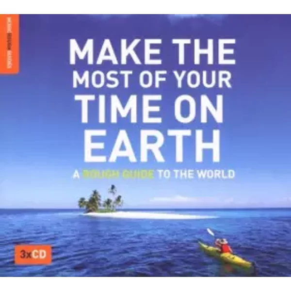 Make the Most of Your Time on Earth: A Rough Guide to the World