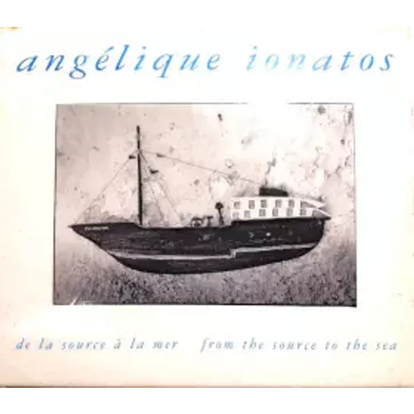 De la Source à la Mer - From The Source To The Sea - Angélique Ionatos