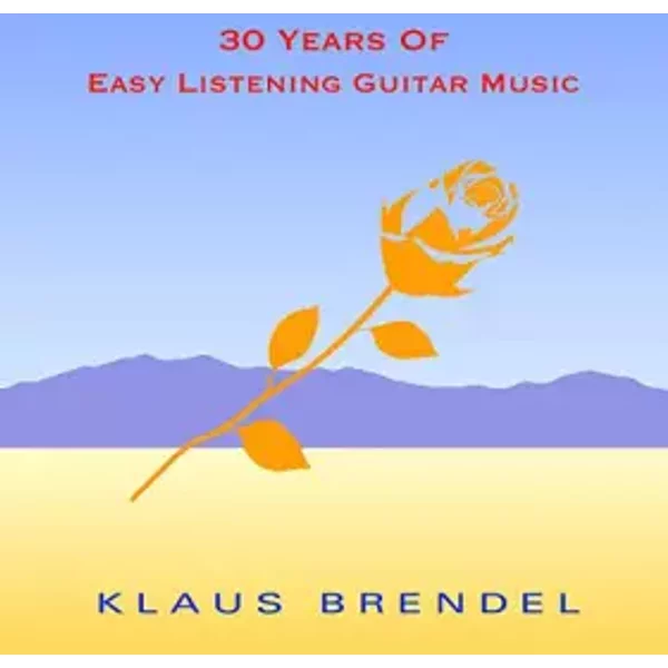 30 Years Of Easy Listening Guitar Music - Klaus Brendel