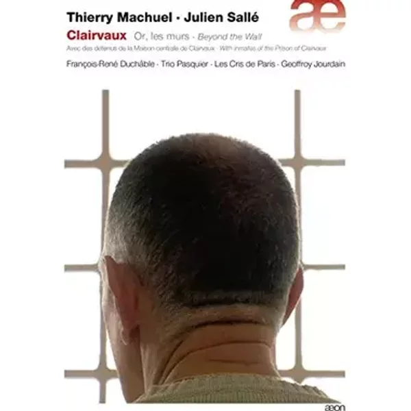 Clairvaux: Beyond The Wall - Thierry Machuel - Les Cris de Paris - Geoffroy Jourdain - Francois-R