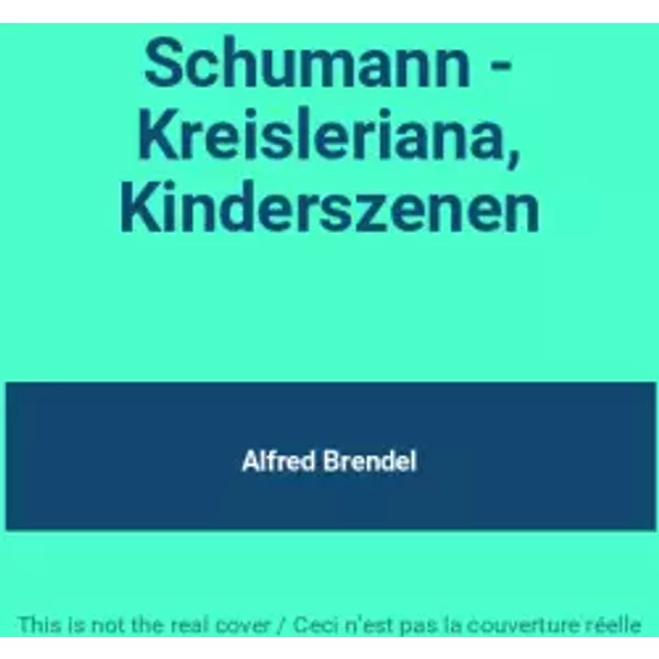 Schumann - Kreisleriana, Kinderszenen - Alfred Brendel