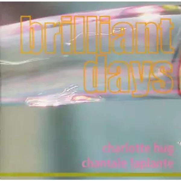 Brilliant Days - Charlotte Hug, Chantale Laplante