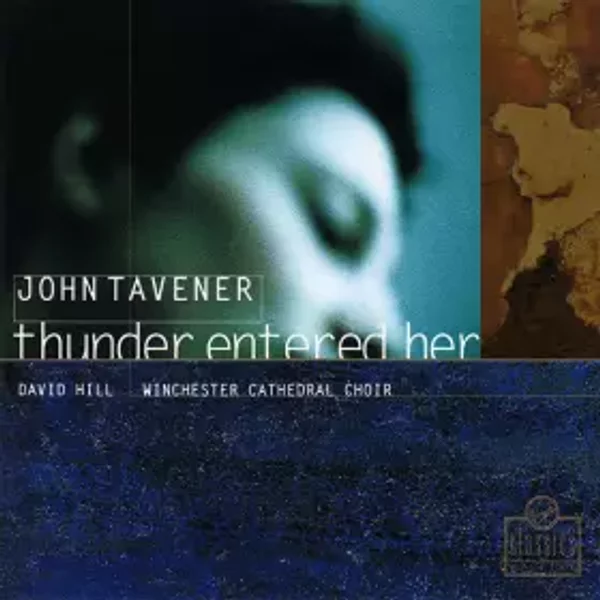 Thunder Entered Her - David Hill, Winchester Cathedral Choir, John Tavener
