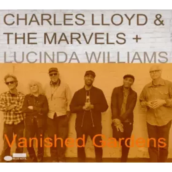 Vanished Gardens - Lucinda Williams, Charles Lloyd & The Marvels
