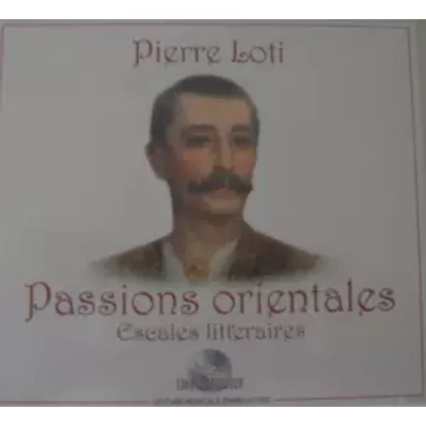 Passions Orientales: Escales Litter - Pierre Loti