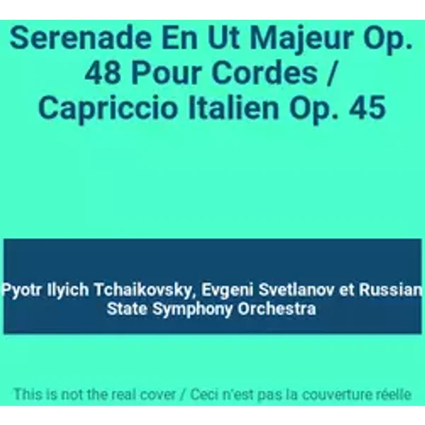Serenade En Ut Majeur Op. 48 Pour Cordes / Capriccio Italien Op. 45 - Pyotr Ilyich Tchaikovsky, Evgeni Svetlanov, Russian State Symphony Orchestra