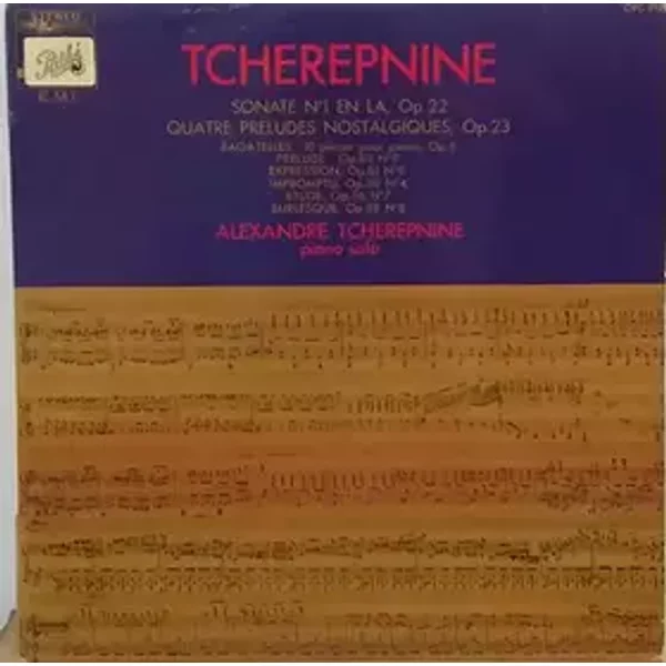 Sonate N°1 En La, Op. 22 / Quatre Preludes Nostalgiques, Op. 23 / Bagtelles-10 Pièces Pour Piano, Op. 5 / Prelude-Op. 83 N°9 / Expression, Op. 81 N°9 / Impromptu, Op. 88 N°4 / Etude, Op. 56 N°7 / Burlesque, Op. 88 N°8 - Alexander Tcherepnin
