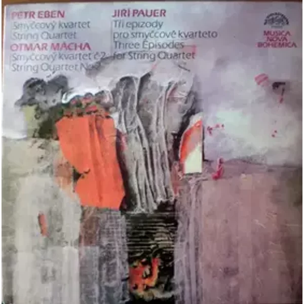 String Quartet - Three Episodes For String Quartet (String Quartet No. 4) - String Quartet No. 2 - Smetana Quartet, Petr Eben, Jiří Pauer, Otmar Mácha