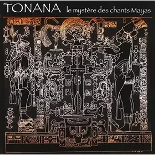 Le Mystère des Chants Mayas - Tonana