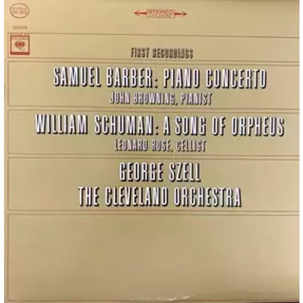 Piano Concerto / A Song Of Orpheus - The Cleveland Orchestra, Samuel Barber, George Szell, John Browning (2), Leonard Rose, William Schuman