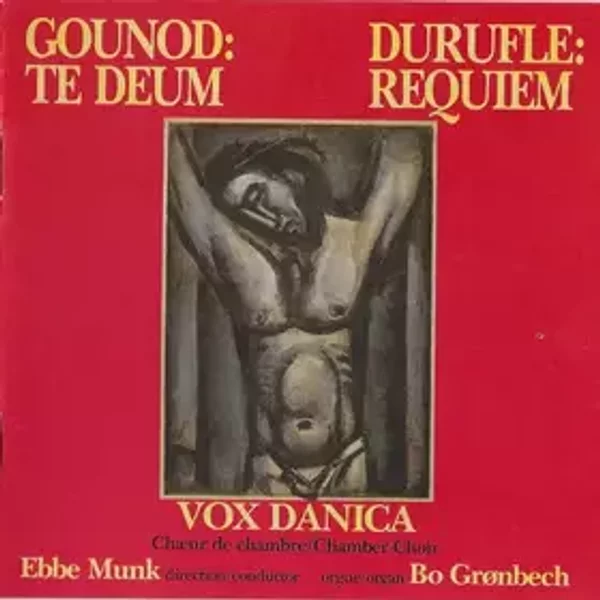 Gounod: Te Deum, Durufle: Requiem - Maurice Duruflé, Charles Gounod, Vox Danica, Ebbe Munk