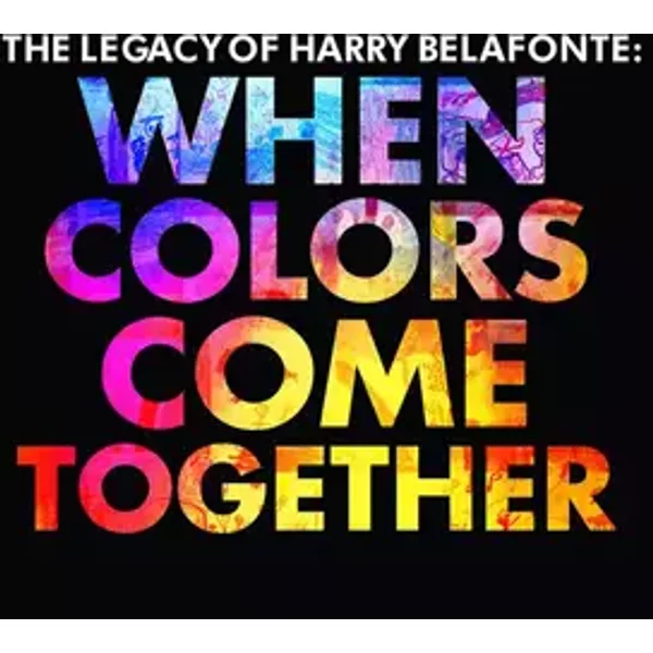 The Legacy of Harry Belafonte: When Colors Come Together - Harry Belafonte