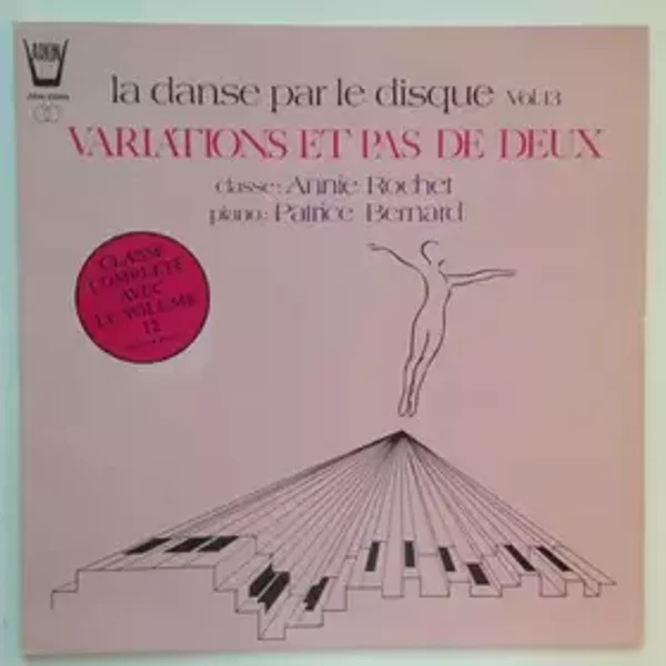 La Danse Par Le Disque Vol. 13 Variations Et Pas De Deux - Patrice Bernard, Annie Rochet