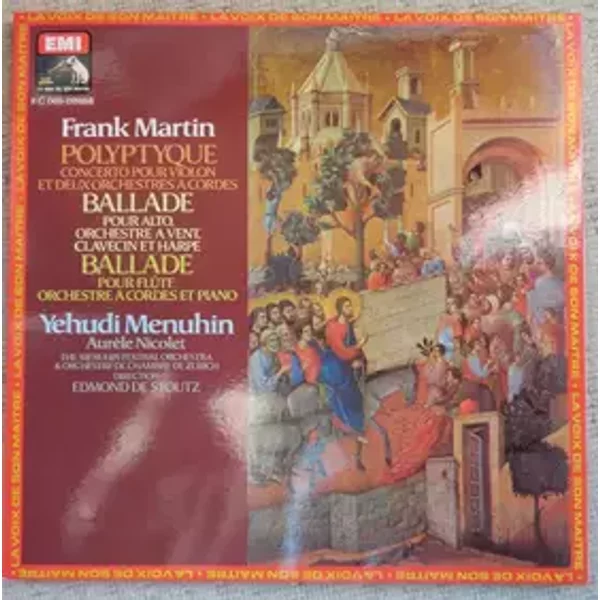 Polyptyque (Concerto Pour Violon Et Deux Orchestres À Cordes) / Ballade Pour Alto, Orchestre À Vent, Clavecin Et Harpe / Ballade Pour Flûte, Orchestre À Cordes Et Piano - Yehudi Menuhin, Frank Martin (3), Zürcher Kammerorchester, Menuhin Festival Orchestra, Aurèle Nicolet, Edmond De Stoutz