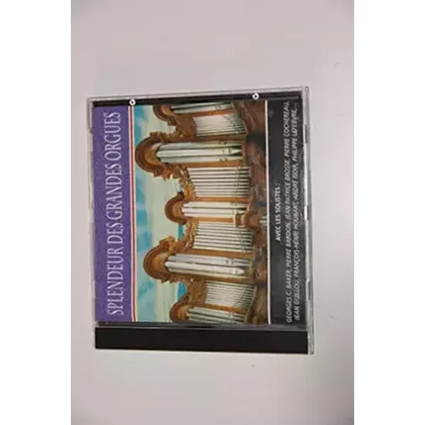 Splendeur des grandes orgues - Pierre Bardon, Jean-Patrice Brosse, Pierre Cochereau, Jean Guillou, François-Henri Houbart, André Isoir, Philipe Lefebvre Georges C.Baker