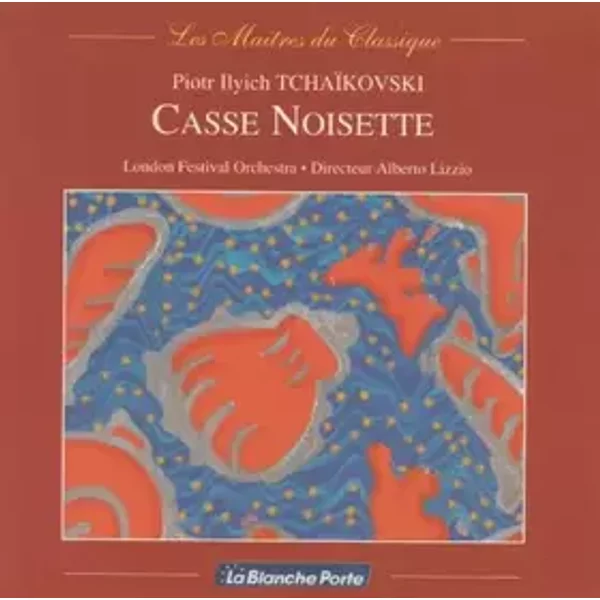 Piotr Ilyich Tchaïkovski - Casse Noisette - Piotr Ilyich Tchaïkovski