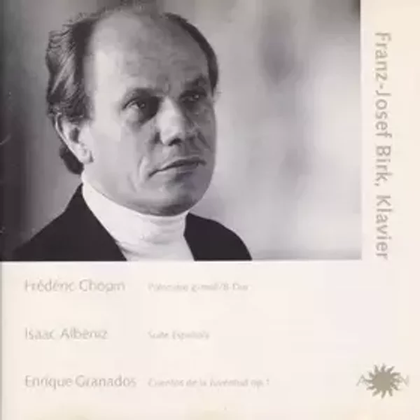 Franz Josef Birk, Klavier - Frédéric Chopin, Isaac Albéniz, Enrique Granados, Franz-Josef Birk