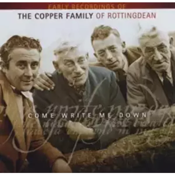 Come Write Me Down (Early Recordings Of The Copper Family Of Rottingdean) - Copper Family