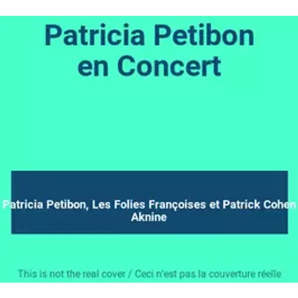 Patricia Petibon en Concert - Patricia Petibon, Les Folies Françoises, Patrick Cohen Aknine