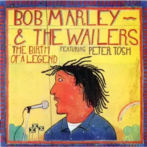 The Birth Of A Legend - Bob Marley & The Wailers, Peter Tosh