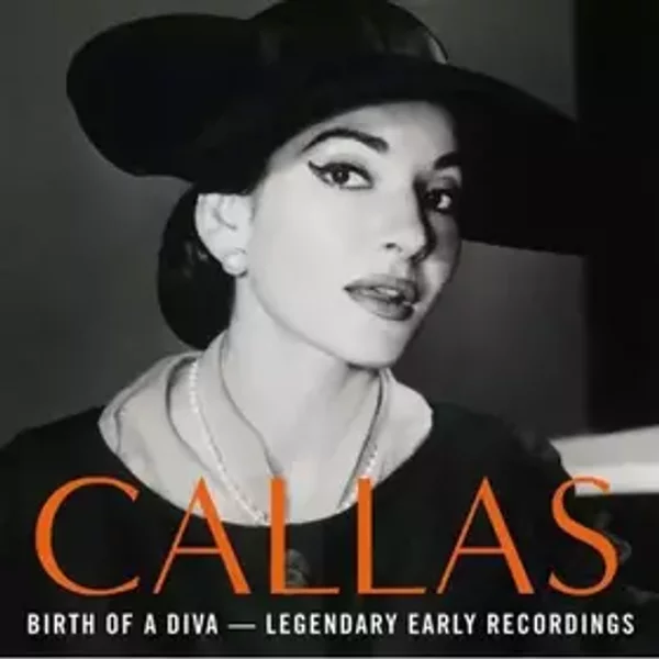 Birth Of A Diva — Legendary Early Recordings - Maria Callas