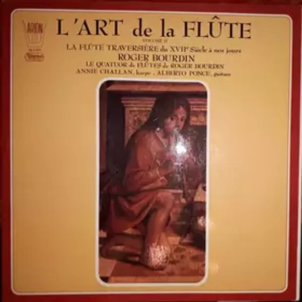 L'Art De La Flûte, Volume II - La Flûte Traversière Du XVIIe Siècle À Nos Jours - Roger Bourdin, Alberto Ponce (2), Annie Challan, Le Quatuor De Flûtes De Roger Bourdin
