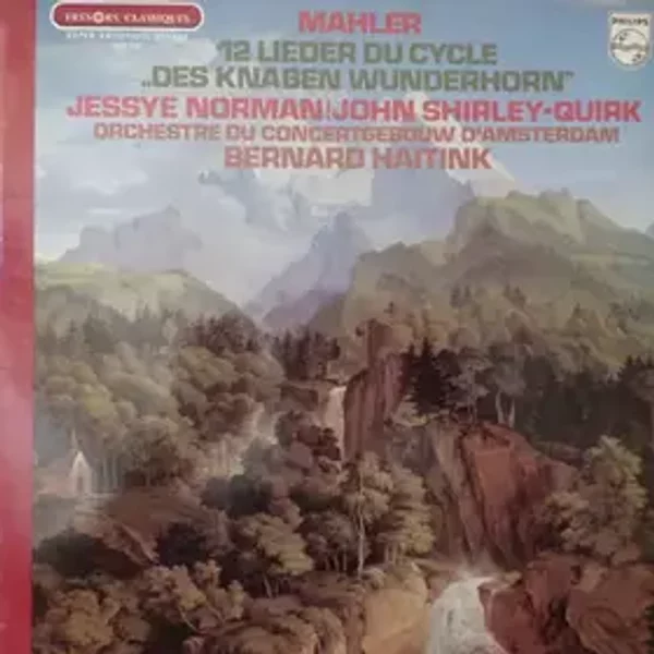 12 Lieder Du Cycle "Des Knaben Wunderhorn" - Concertgebouworkest, Gustav Mahler, Bernard Haitink, Jessye Norman, John Shirley-Quirk